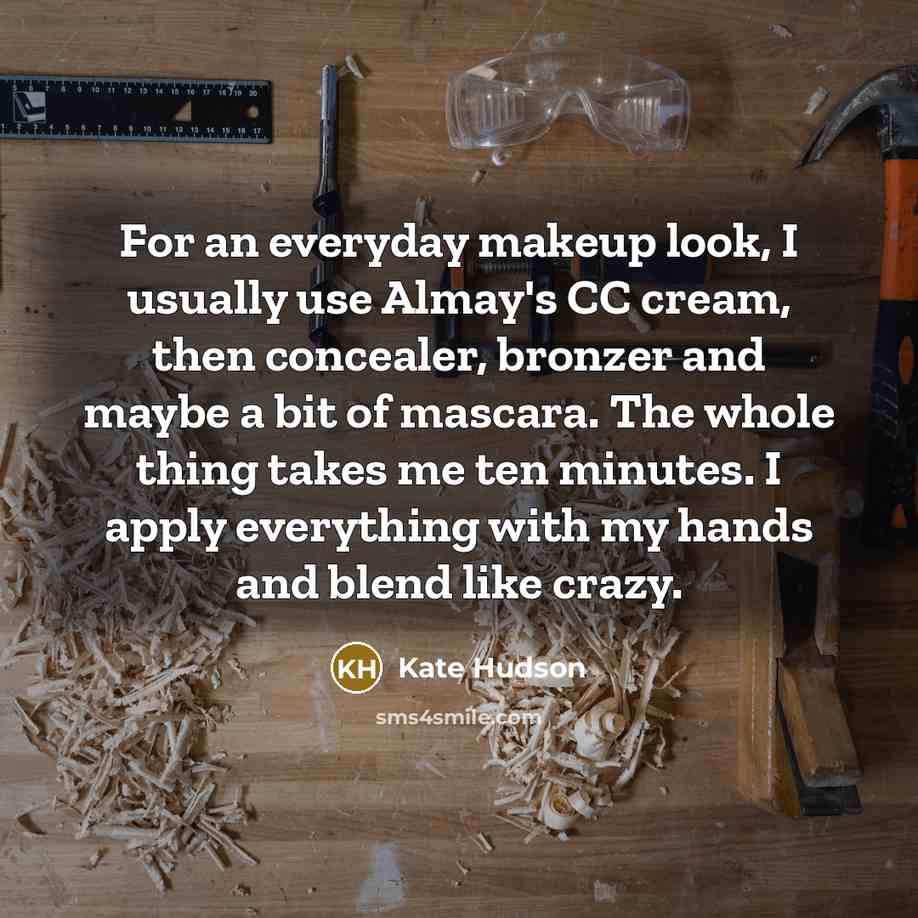 “For an everyday makeup look, I usually use Almay's CC cream, then concealer, bronzer and maybe a bit of mascara. The whole thing takes me ten minutes. I apply everything with my hands and blend like crazy.” quote by Kate Hudson