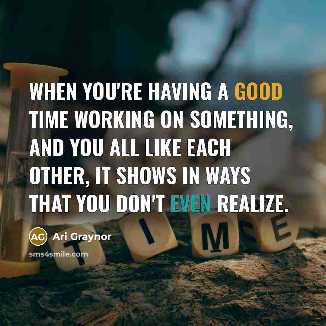 “When you're having a good time working on something, and you all like each other, it shows in ways that you don't even realize.” quote by Ari Graynor