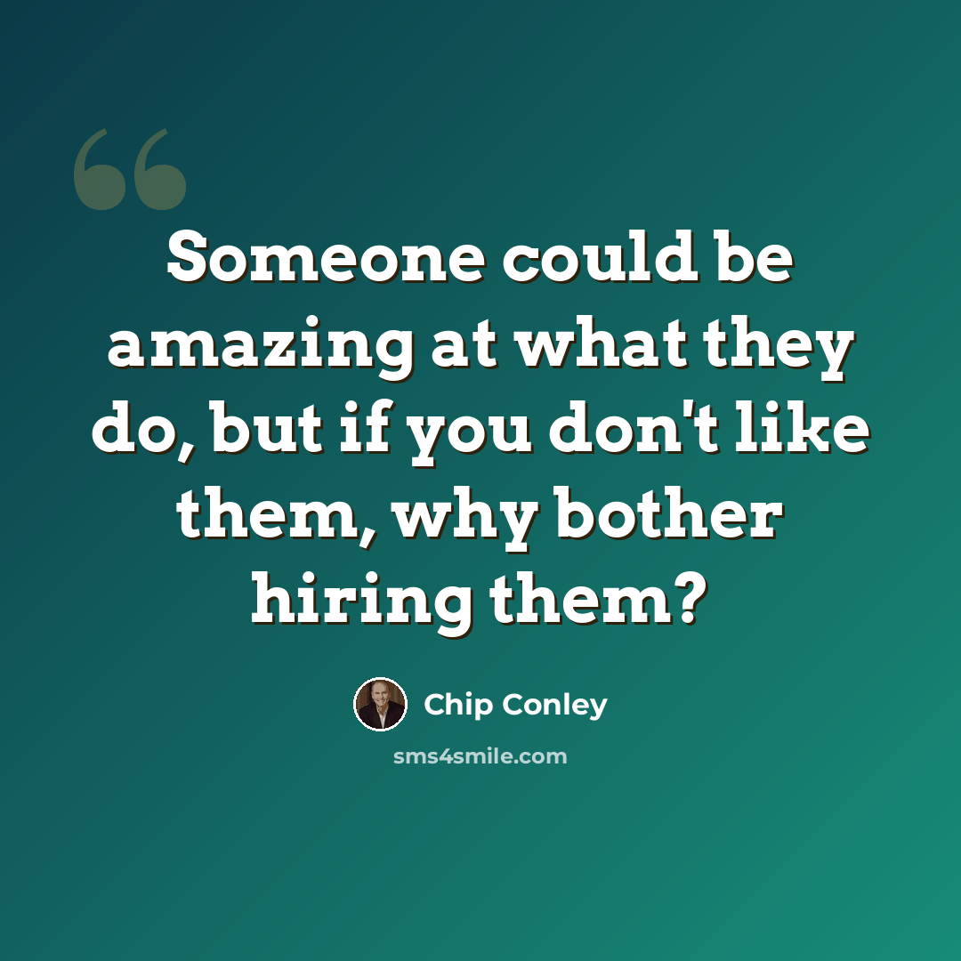 “Someone could be amazing at what they do, but if you don't like them, why bother hiring them?” quote by Chip Conley
