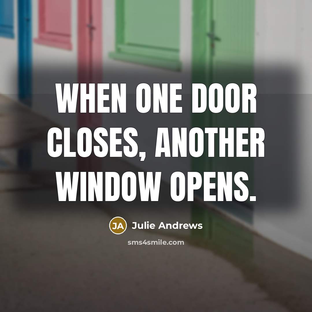 “When one door closes, another window opens.” quote by Julie Andrews