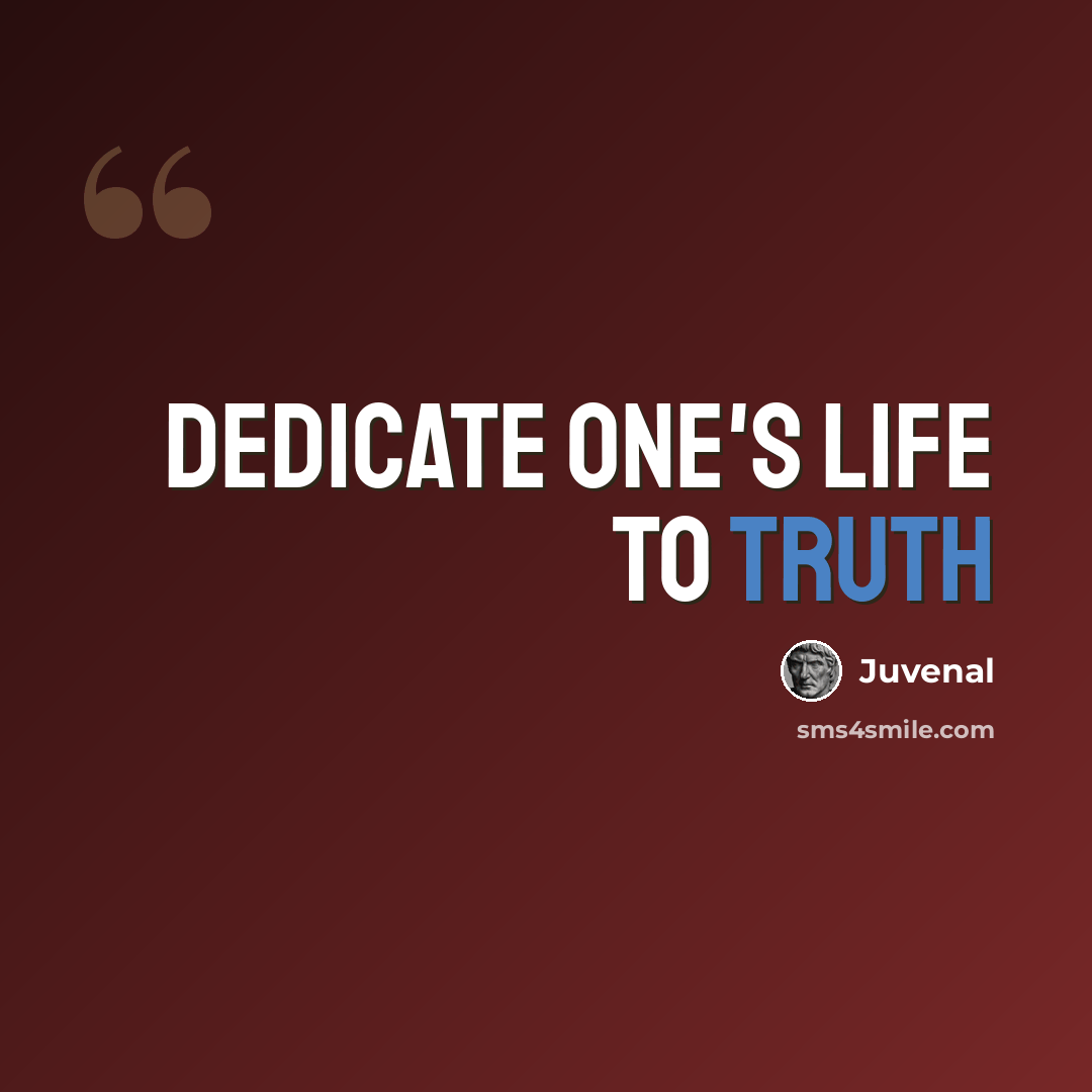 “Dedicate one's life to truth” quote by Juvenal