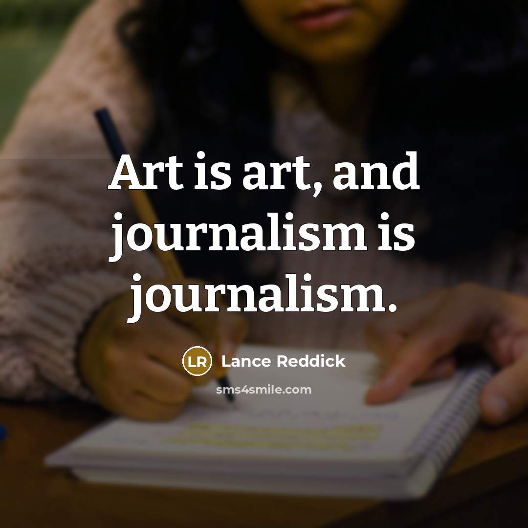 “Art is art, and journalism is journalism.” quote by Lance Reddick