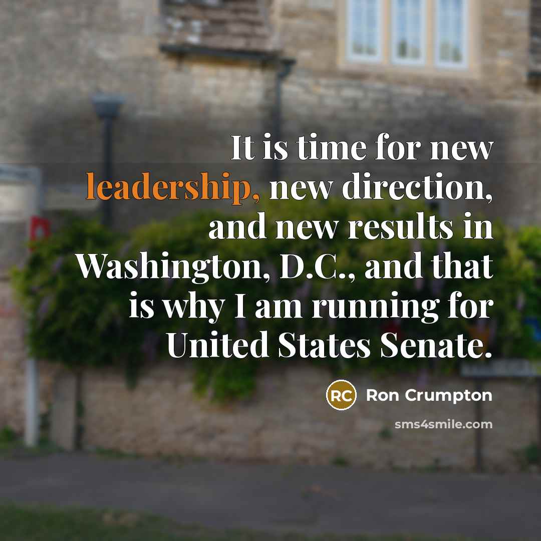 “It is time for new leadership, new direction, and new results in Washington, D.C., and that is why I am running for United States Senate.” quote by Ron Crumpton