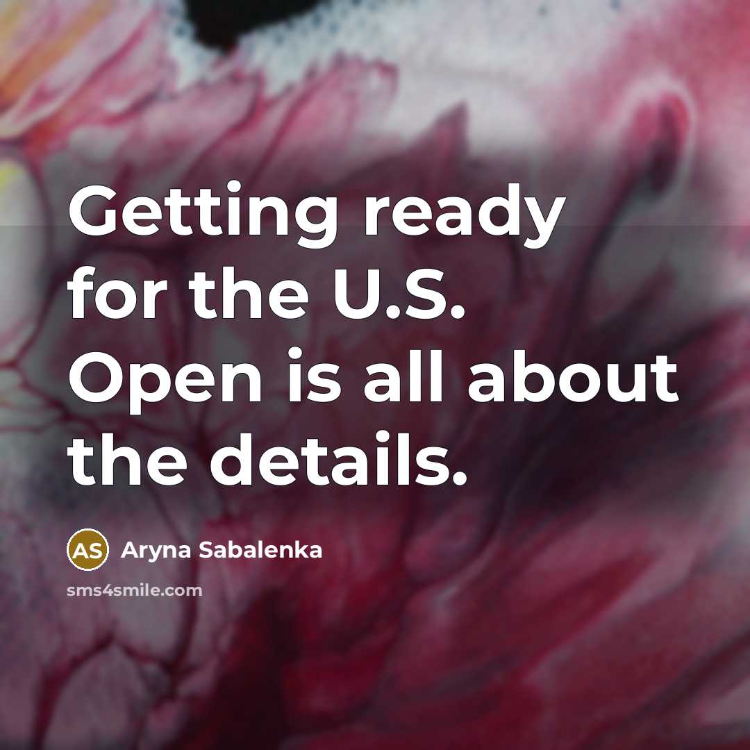 “Getting ready for the U.S. Open is all about the details.” quote by Aryna Sabalenka