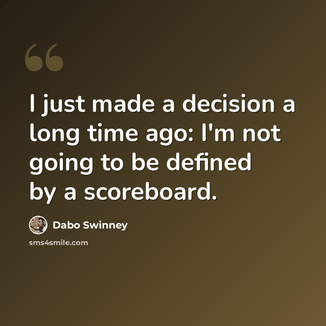 “I just made a decision a long time ago: I'm not going to be defined by a scoreboard.” quote by Dabo Swinney