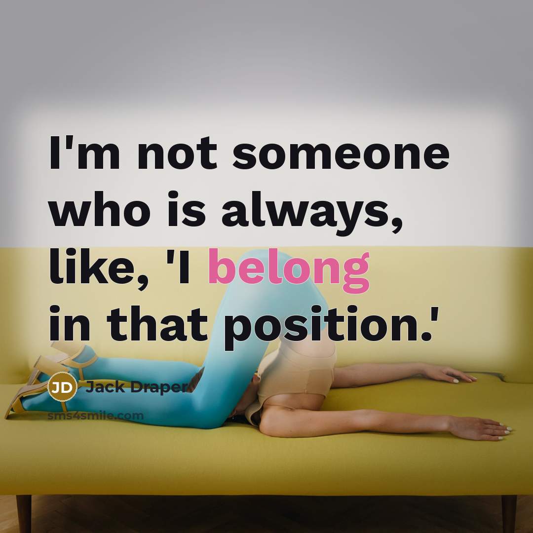 “I'm not someone who is always, like, 'I belong in that position.'” quote by Jack Draper