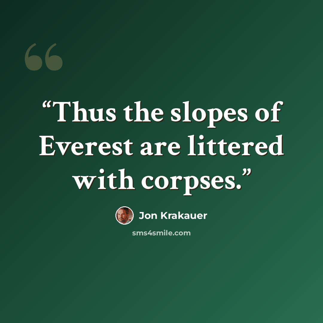 “Thus the slopes of Everest are littered with corpses.” quote by Jon Krakauer
