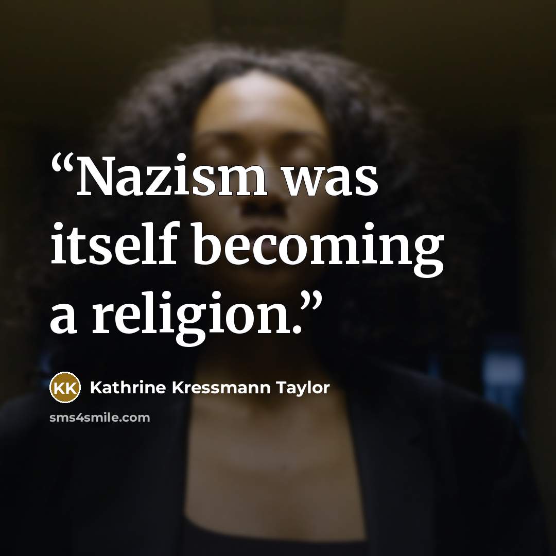 “Nazism was itself becoming a religion.” quote by Kathrine Kressmann Taylor