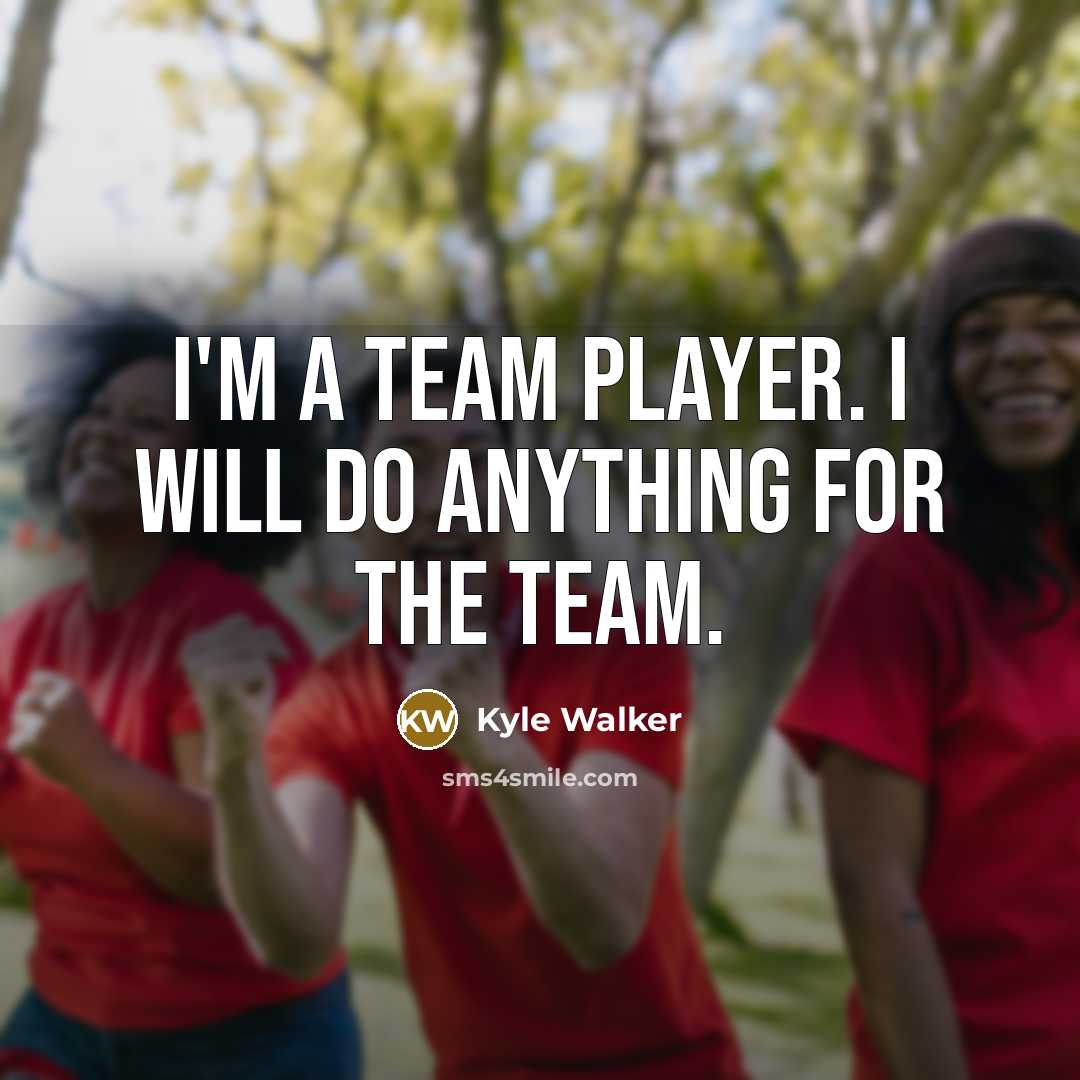 “I'm a team player. I will do anything for the team.” quote by Kyle Walker
