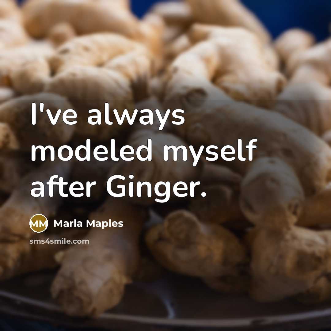 “I've always modeled myself after Ginger.” quote by Marla Maples