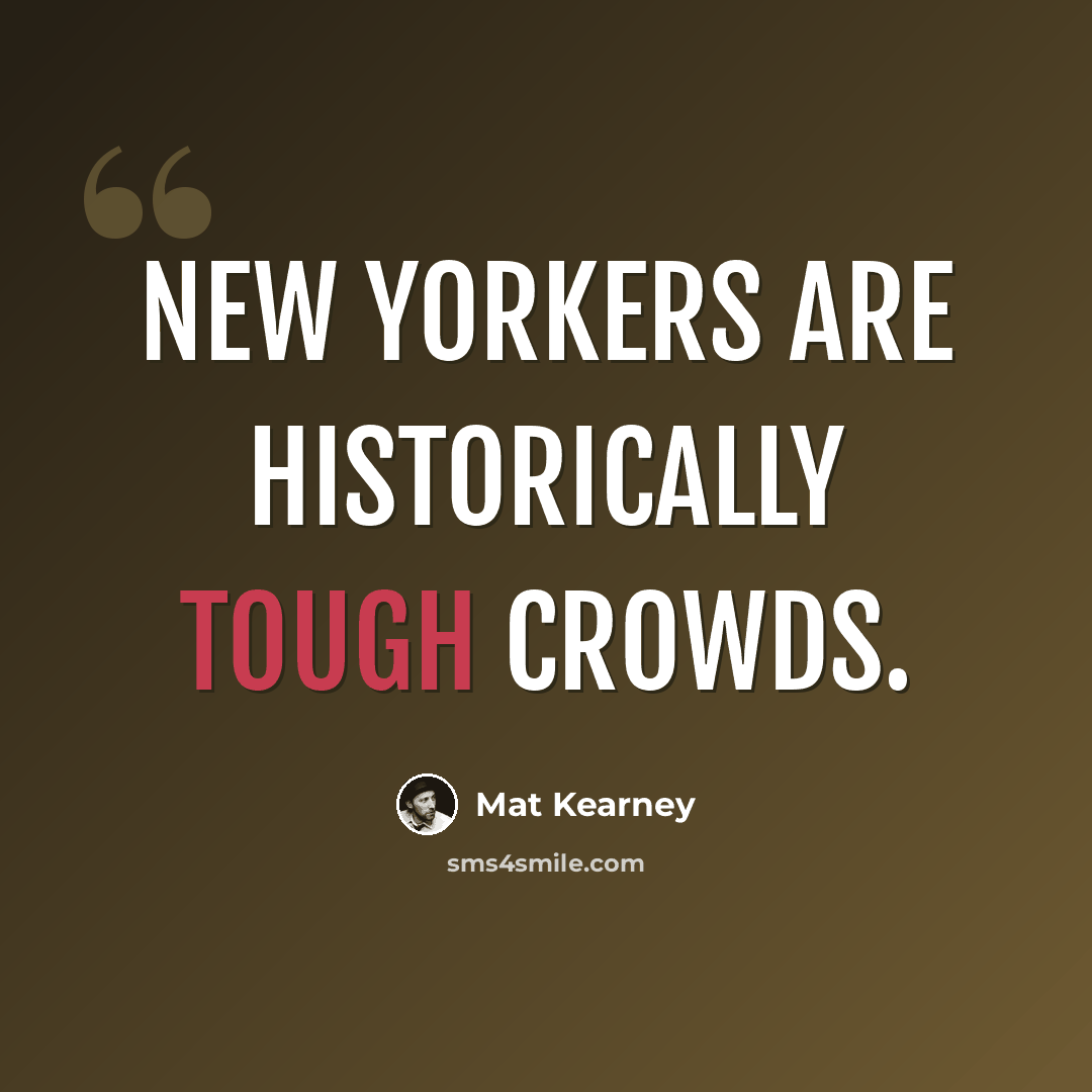 “New Yorkers are historically tough crowds.” quote by Mat Kearney