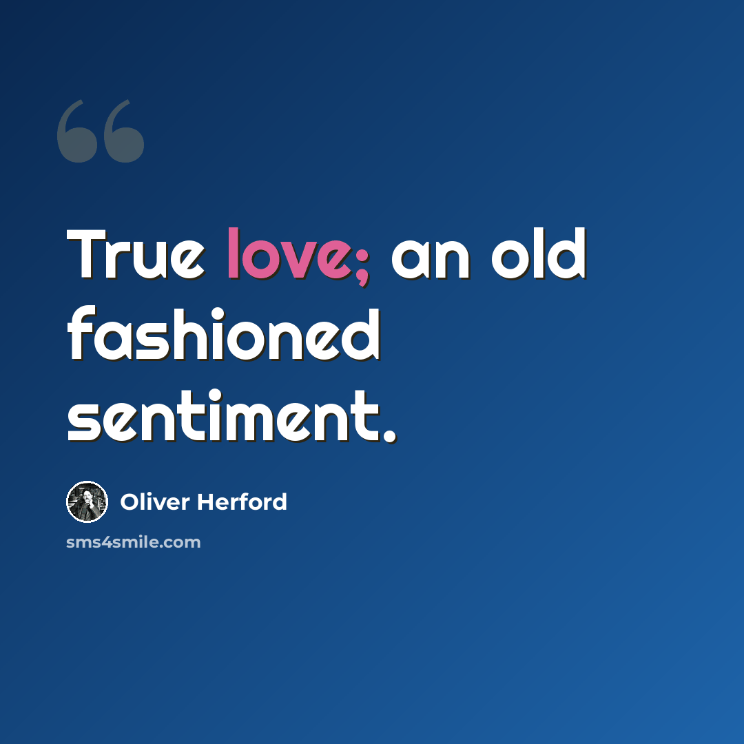 “True love; an old fashioned sentiment.” quote by Oliver Herford
