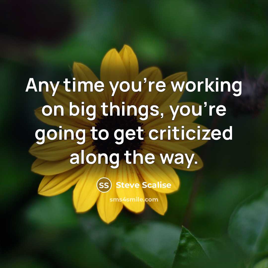 “Any time you're working on big things, you're going to get criticized along the way.” quote by Steve Scalise