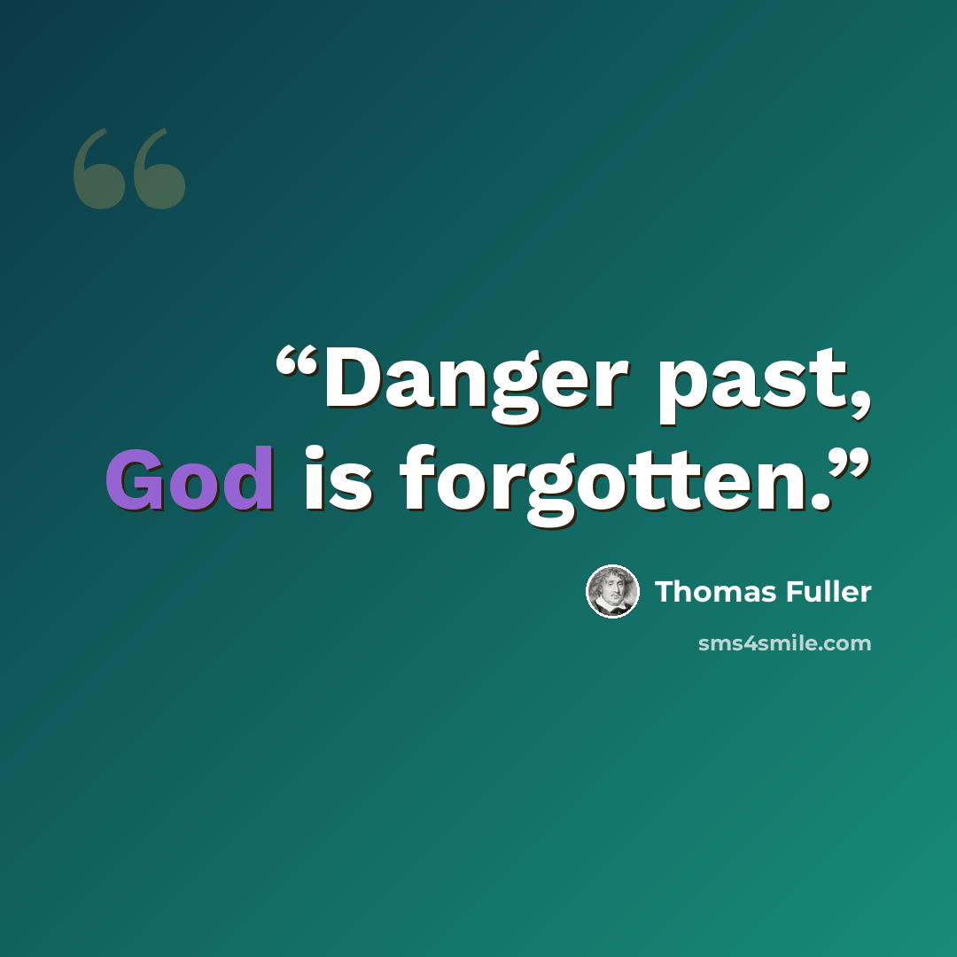 “Danger past, God is forgotten.” quote by Thomas Fuller