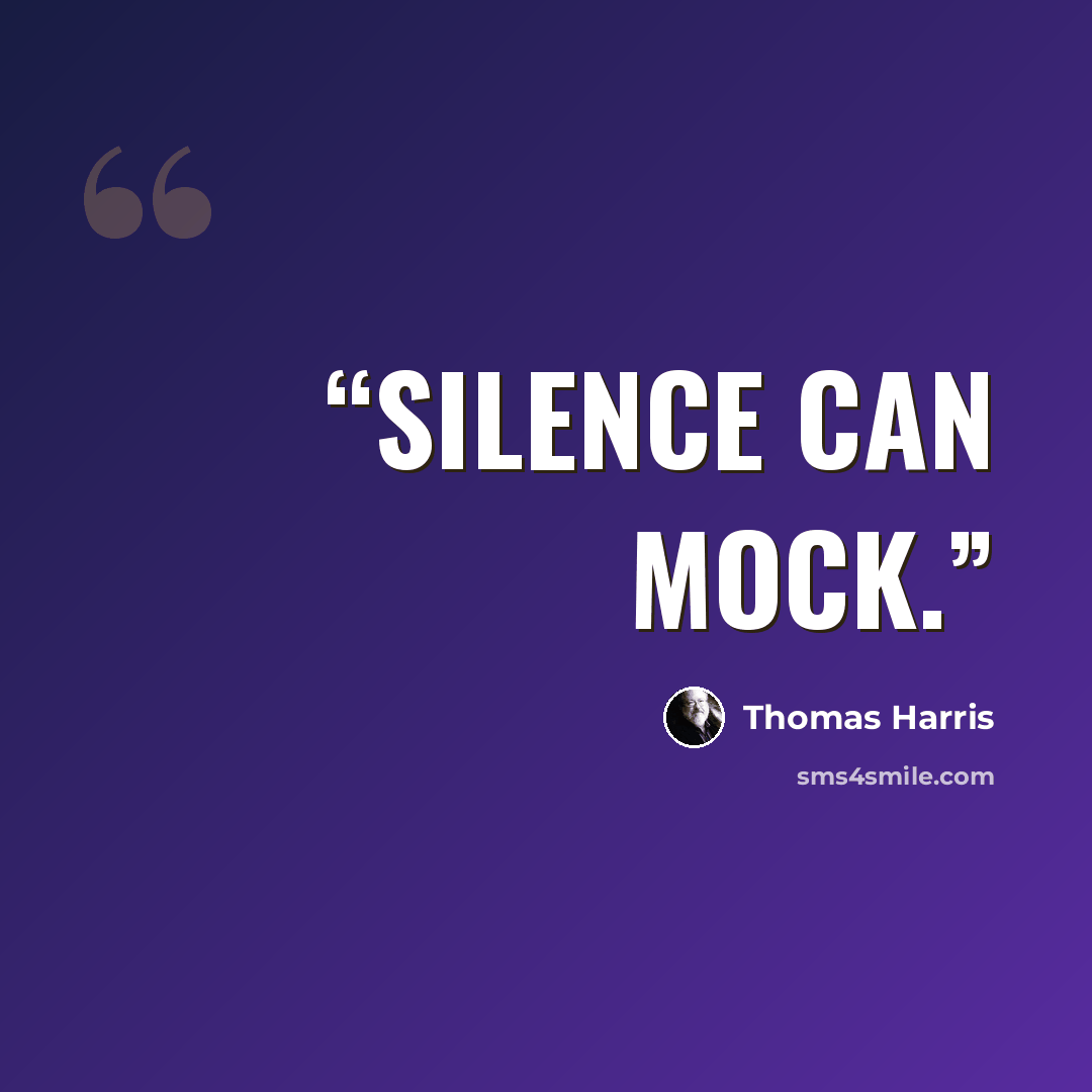 “Silence can mock.” quote by Thomas Harris