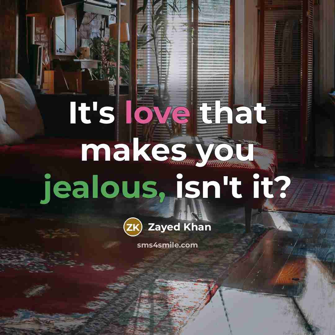 “It's love that makes you jealous, isn't it?” quote by Zayed Khan