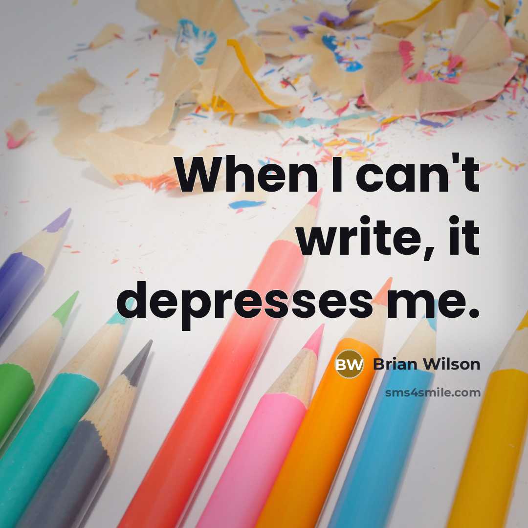 “When I can't write, it depresses me.” quote by Brian Wilson