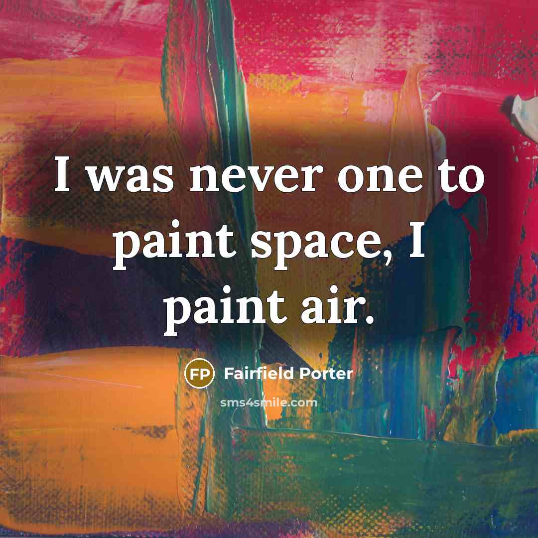 “I was never one to paint space, I paint air.” quote by Fairfield Porter