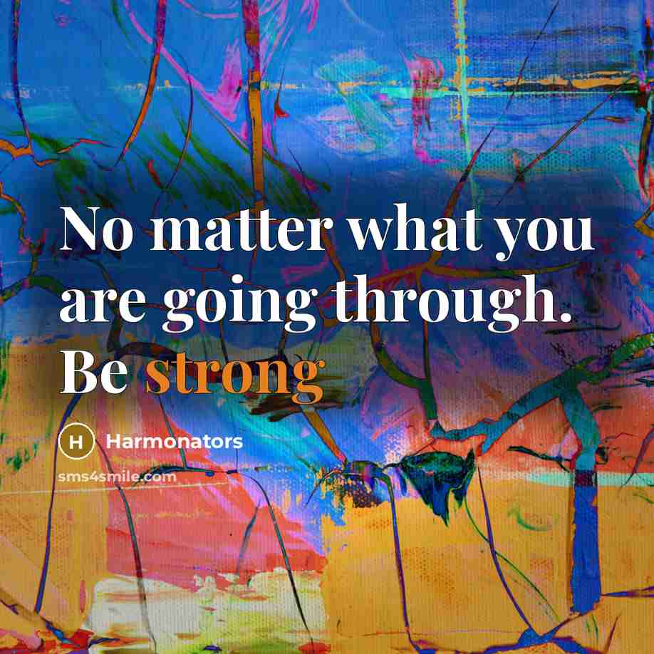 “No matter what you are going through. Be strong” quote by Harmonators