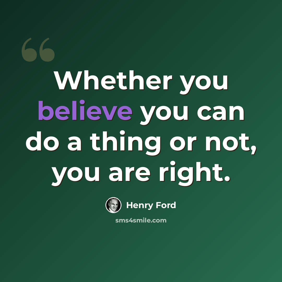 “Whether you believe you can do a thing or not, you are right.” quote by Henry Ford