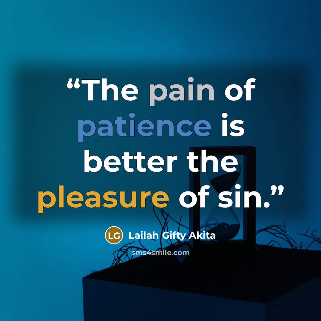 “The pain of patience is better the pleasure of sin.” quote by Lailah Gifty Akita