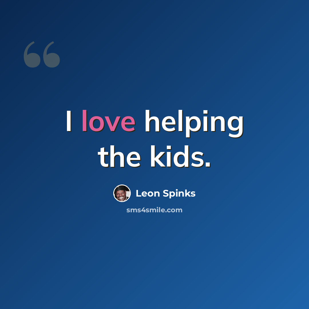 “I love helping the kids.” quote by Leon Spinks