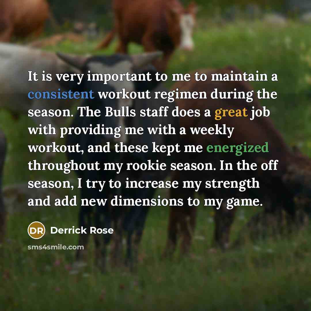 “It is very important to me to maintain a consistent workout regimen during the season. The Bulls staff does a great job with providing me with a weekly workout, and these kept me energized throughout my rookie season. In the off season, I try to increase my strength and add new dimensions to my…” quote by Derrick Rose