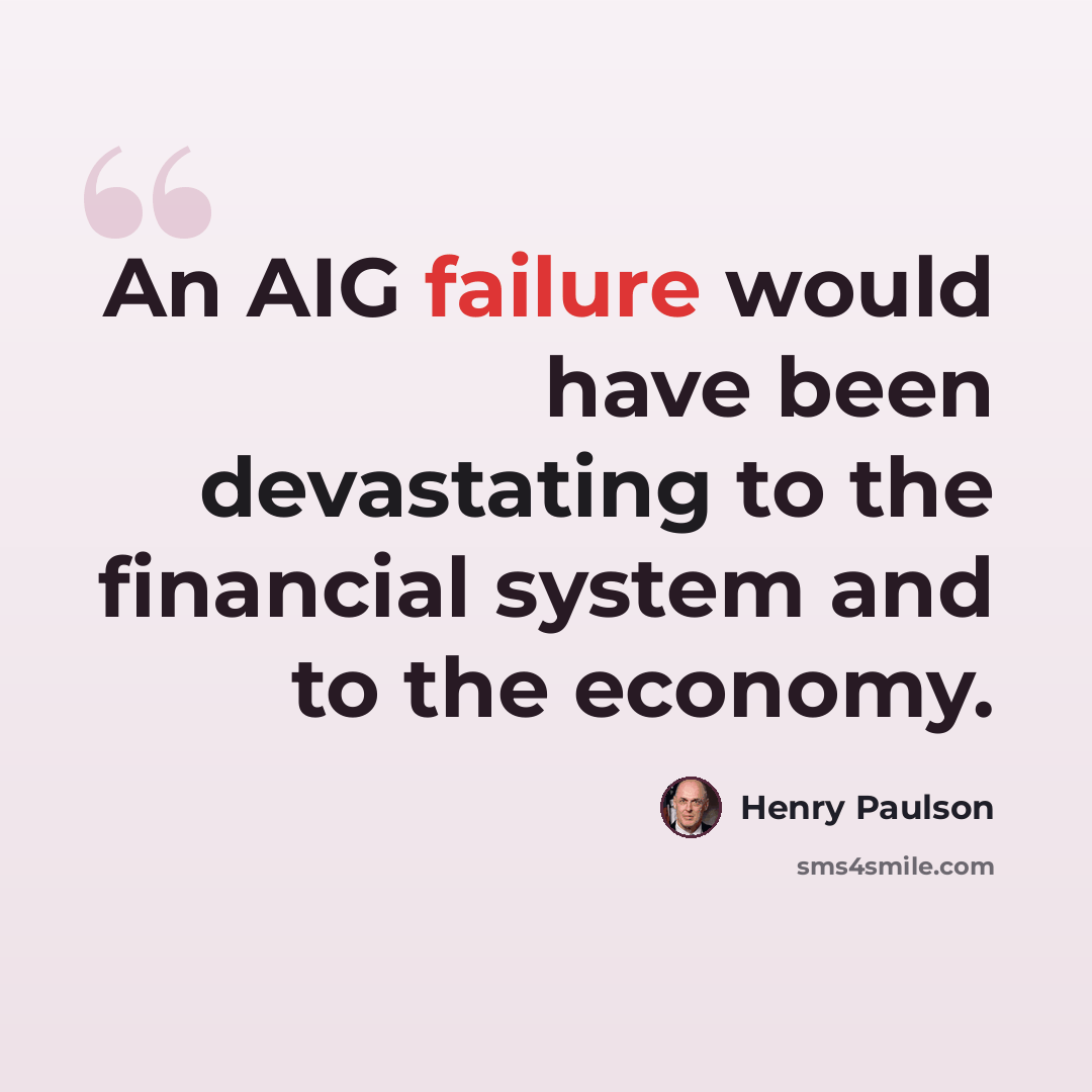 “An AIG failure would have been devastating to the financial system and to the economy.” quote by Henry Paulson