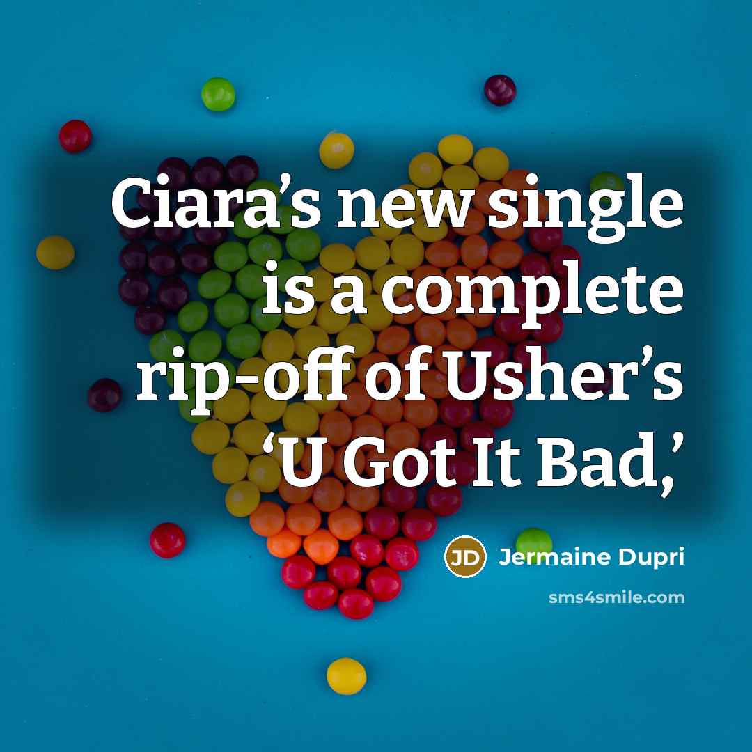 “Ciara’s new single is a complete rip-off of Usher’s ‘U Got It Bad,’” quote by Jermaine Dupri