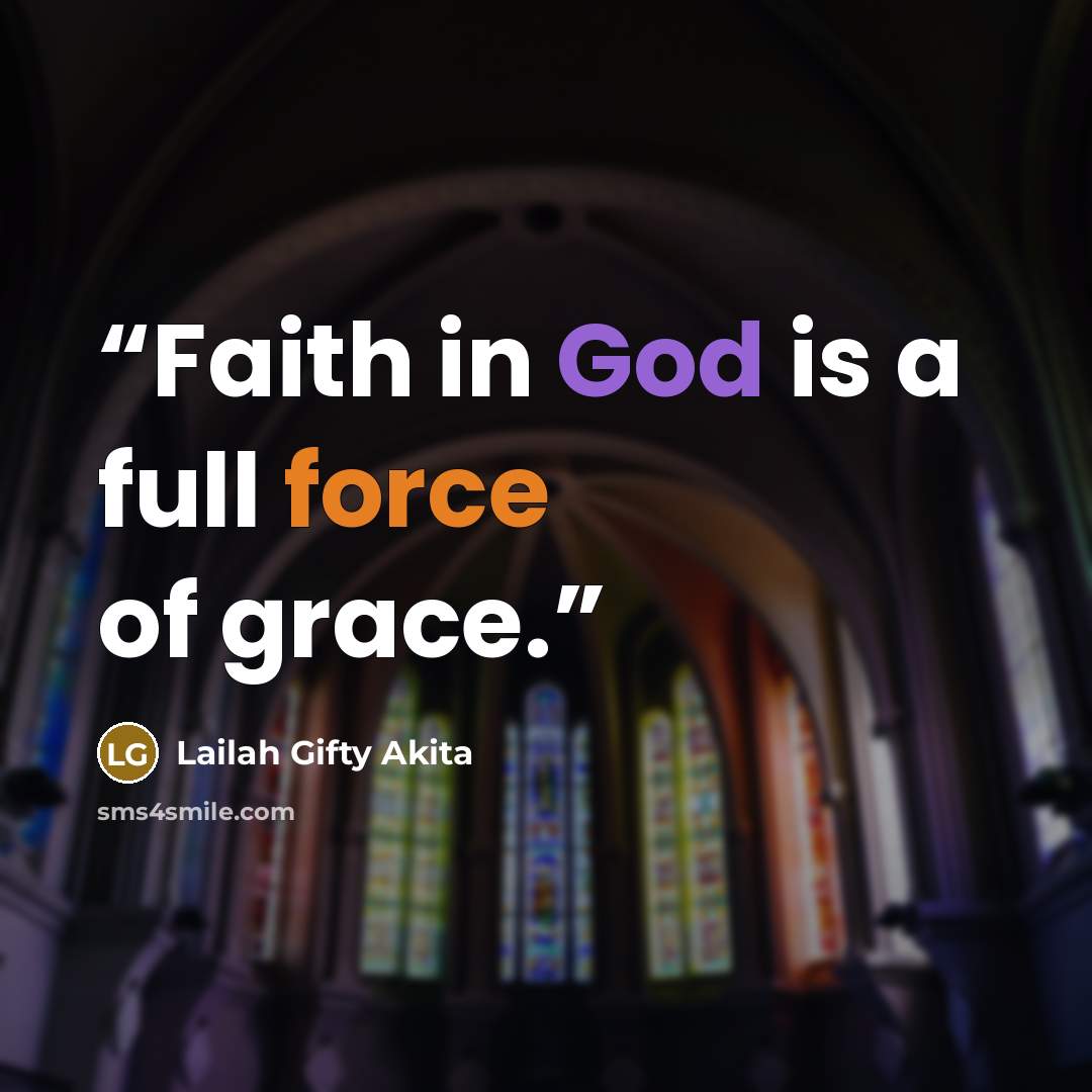 “Faith in God is a full force of grace.” quote by Lailah Gifty Akita