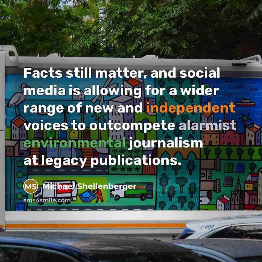 “Facts still matter, and social media is allowing for a wider range of new and independent voices to outcompete alarmist environmental journalism at legacy publications.” quote by Michael Shellenberger