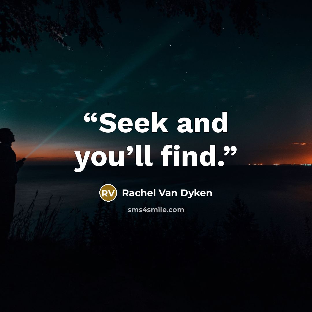 “Seek and you’ll find.” quote by Rachel Van Dyken