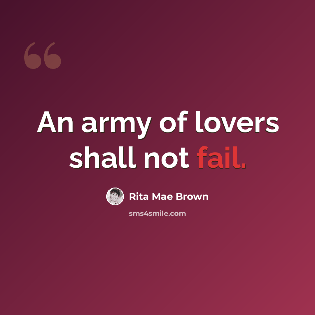 “An army of lovers shall not fail.” quote by Rita Mae Brown