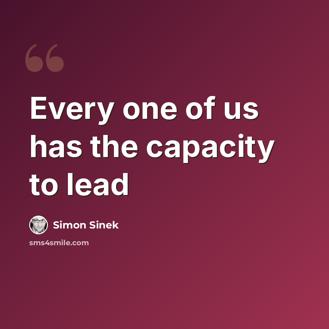 “Every one of us has the capacity to lead” quote by Simon Sinek