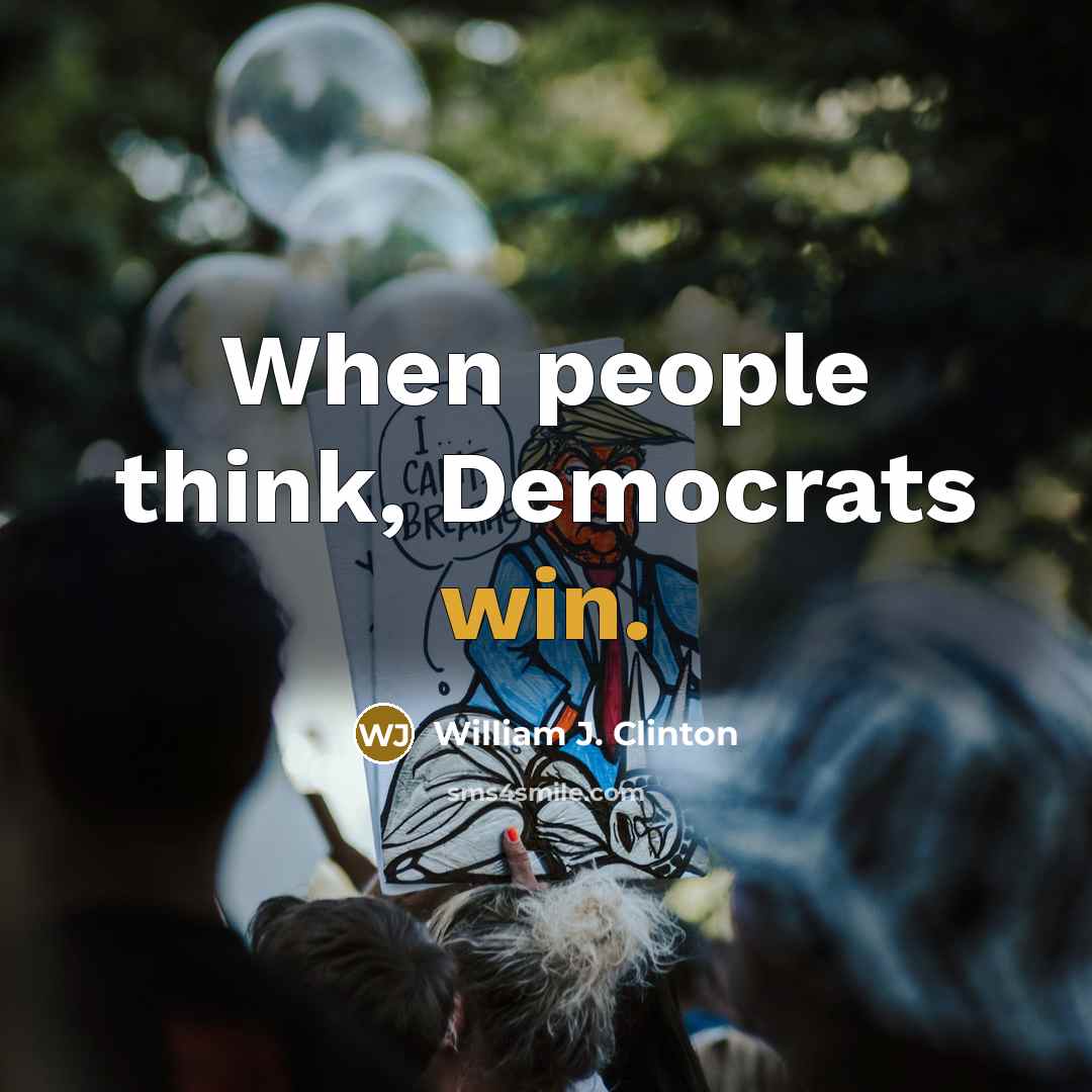 “When people think, Democrats win.” quote by William J. Clinton