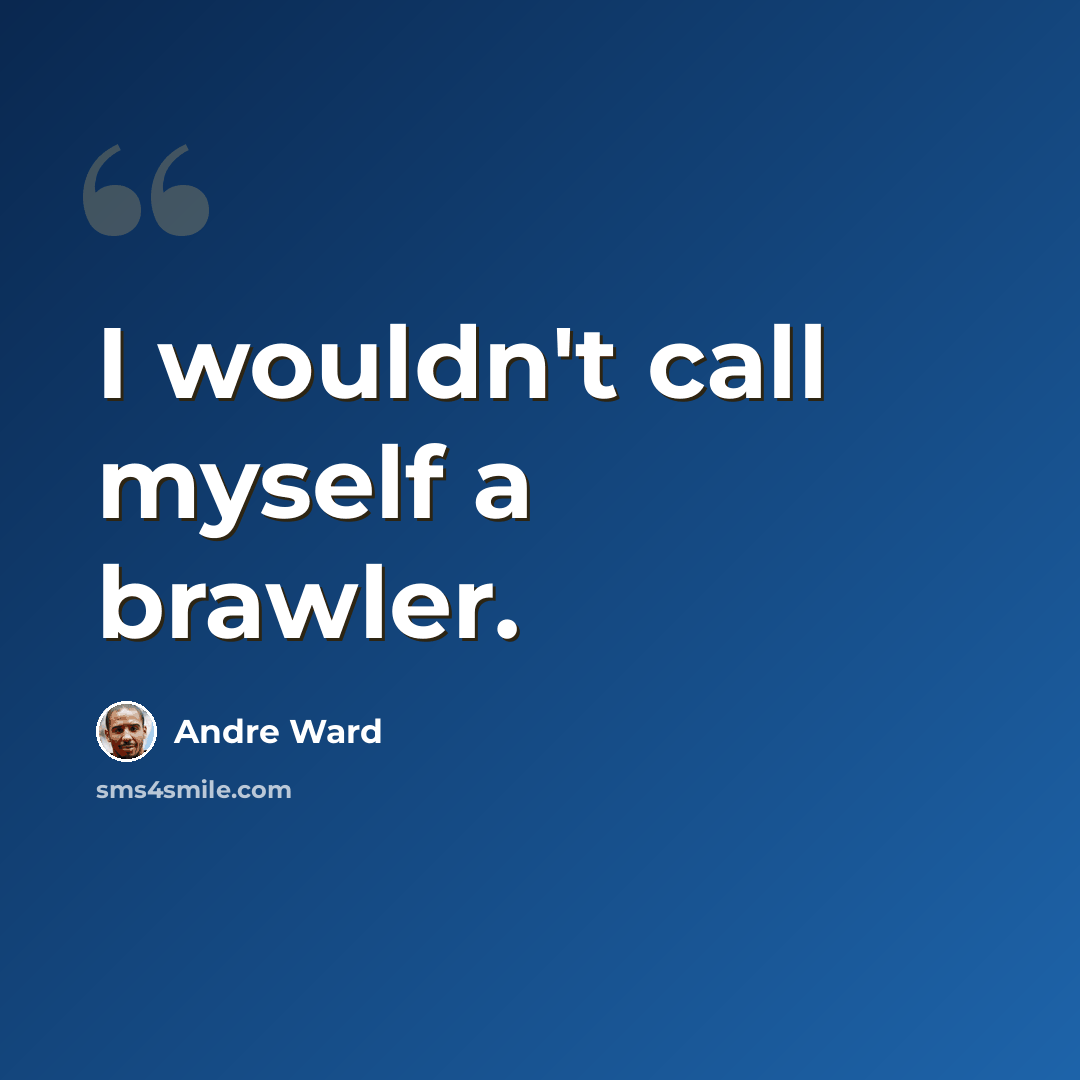 “I wouldn't call myself a brawler.” quote by Andre Ward