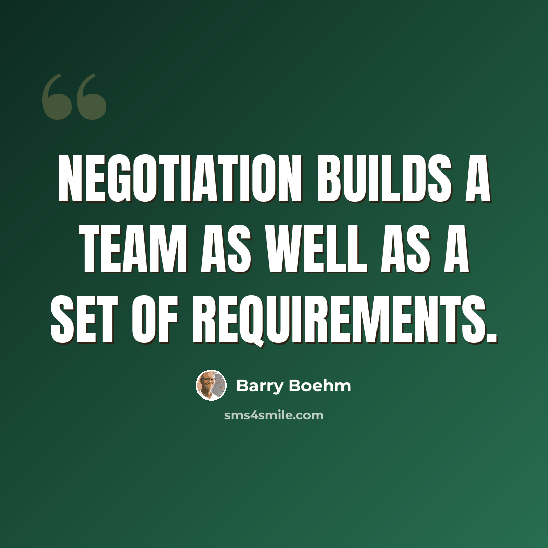 “Negotiation builds a team as well as a set of requirements.” quote by Barry Boehm