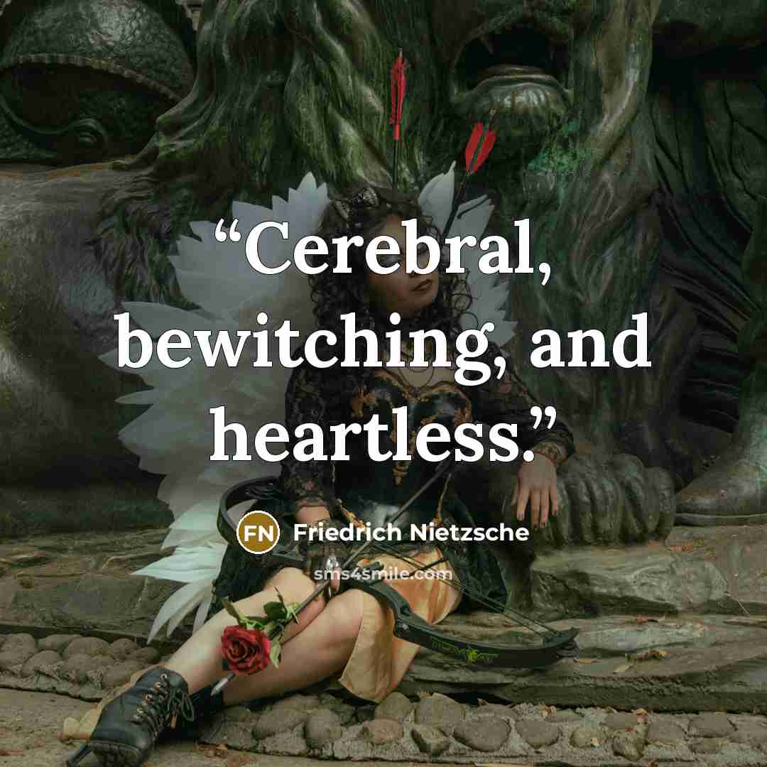 “Cerebral, bewitching, and heartless.” quote by Friedrich Nietzsche
