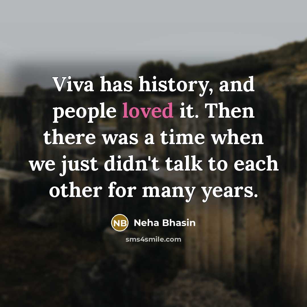 “Viva has history, and people loved it. Then there was a time when we just didn't talk to each other for many years.” quote by Neha Bhasin