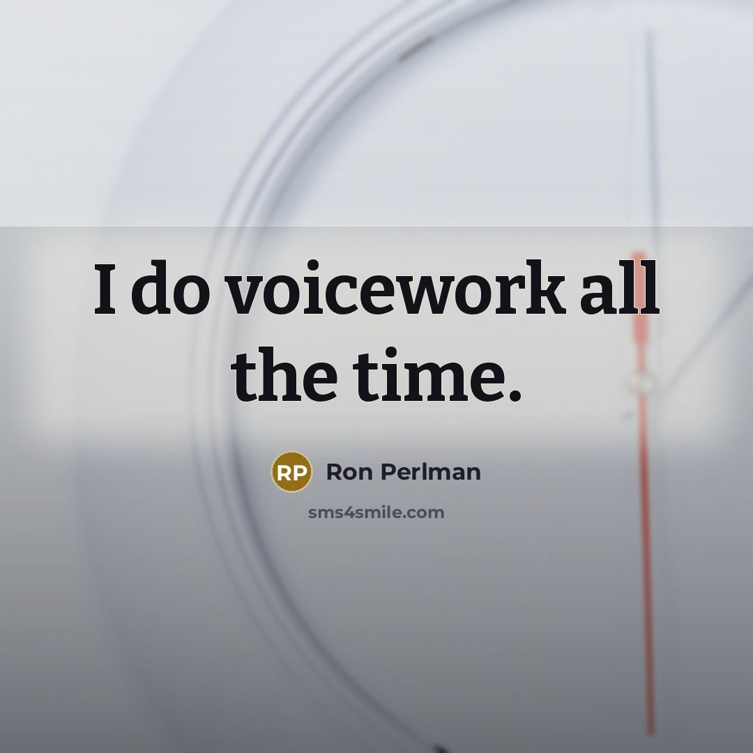 “I do voicework all the time.” quote by Ron Perlman