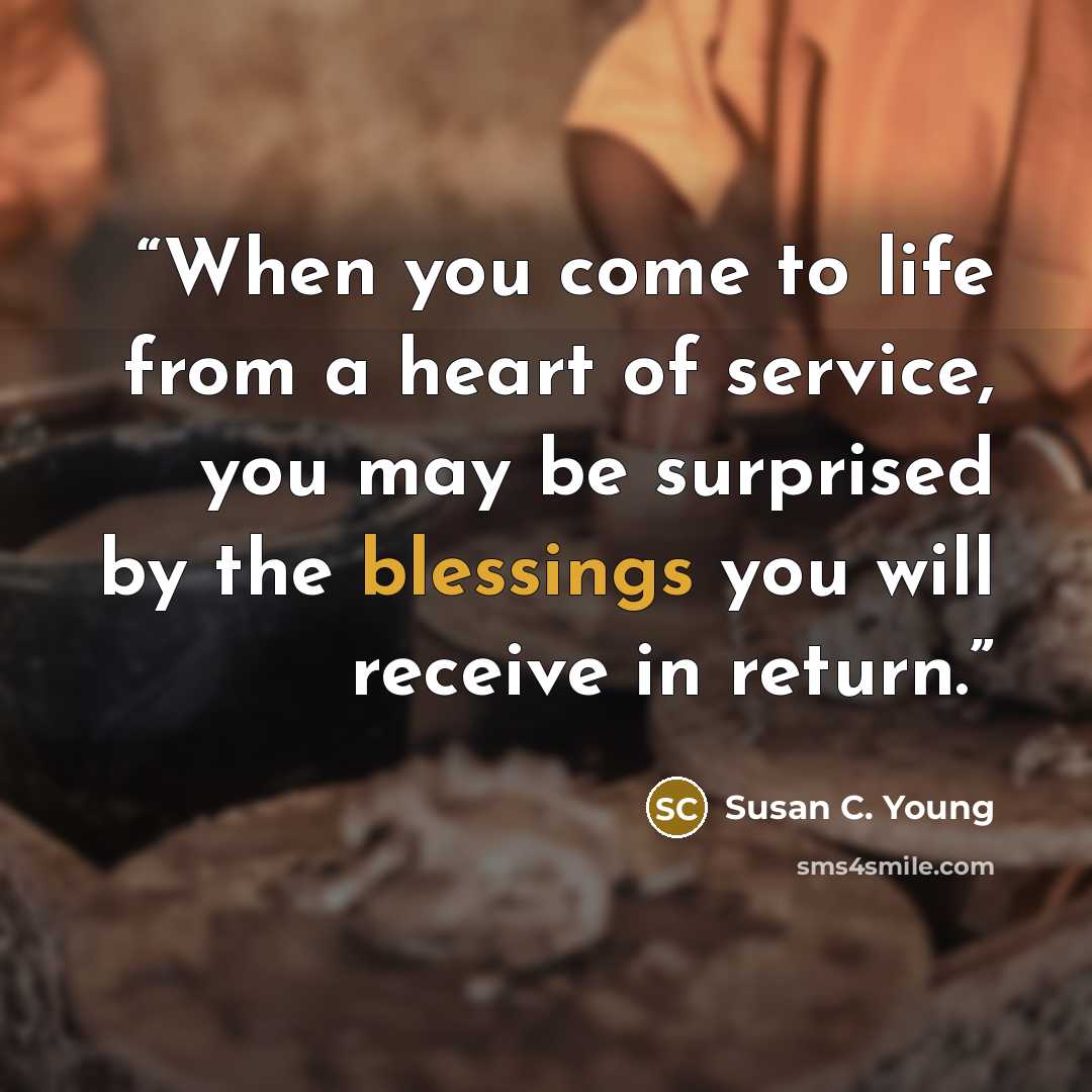 “When you come to life from a heart of service, you may be surprised by the blessings you will receive in return.” quote by Susan C. Young