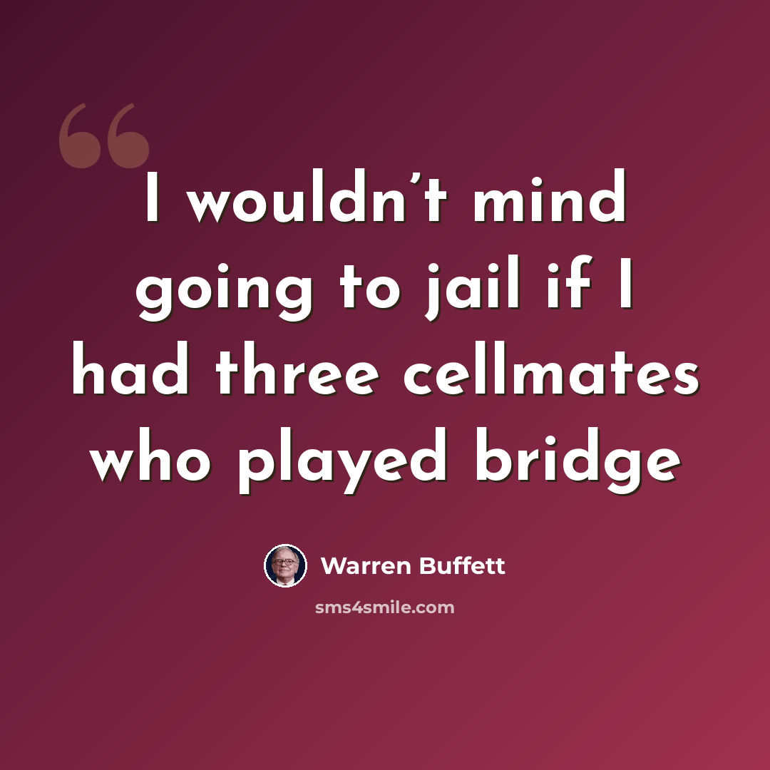 “I wouldn’t mind going to jail if I had three cellmates who played bridge” quote by Warren Buffett