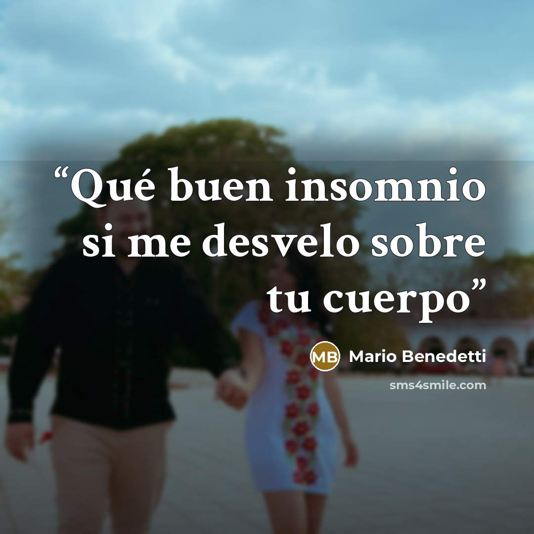 “Qué buen insomnio si me desvelo sobre tu cuerpo” quote by Mario Benedetti
