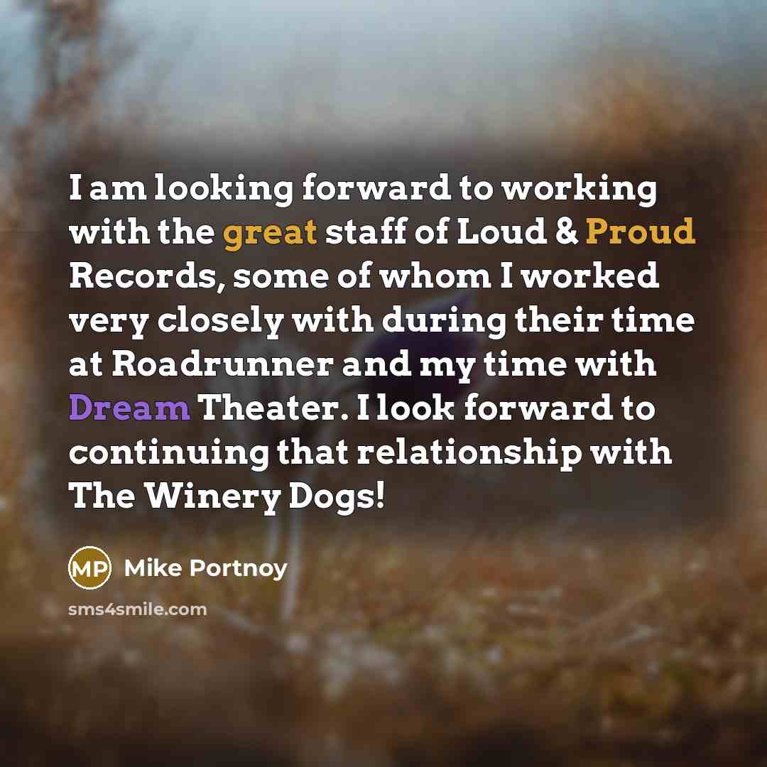 “I am looking forward to working with the great staff of Loud & Proud Records, some of whom I worked very closely with during their time at Roadrunner and my time with Dream Theater. I look forward to continuing that relationship with The Winery Dogs!” quote by Mike Portnoy