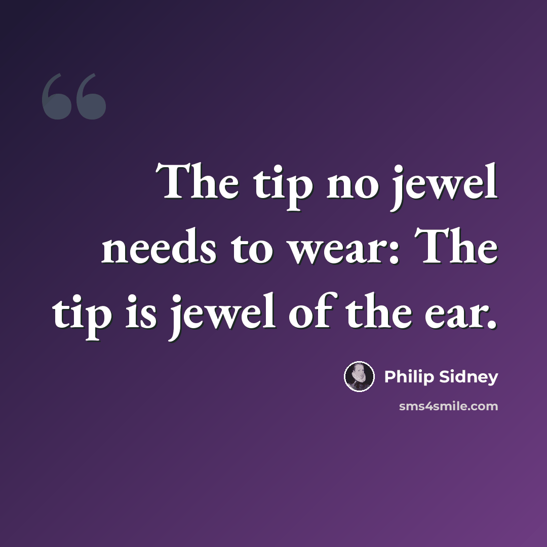 “The tip no jewel needs to wear: The tip is jewel of the ear.” quote by Philip Sidney