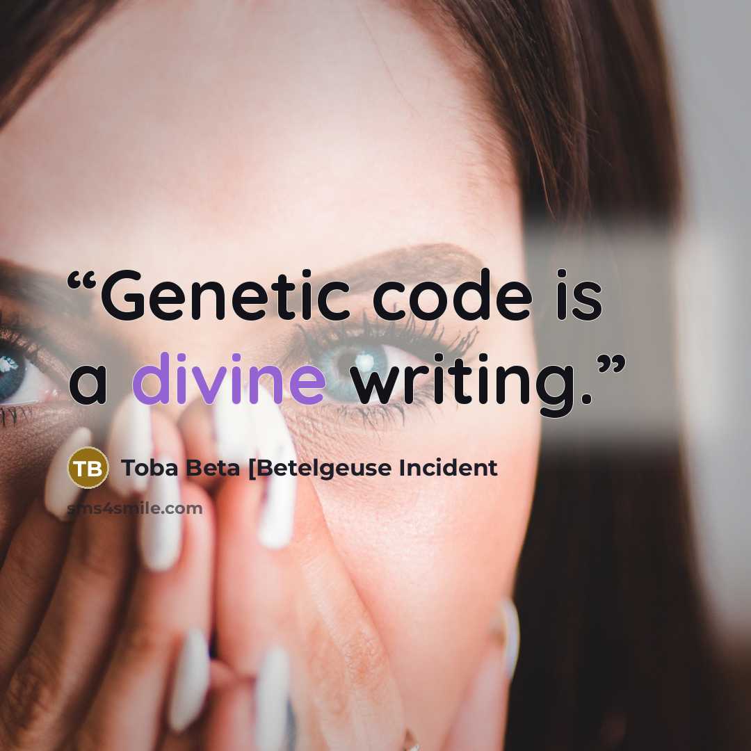 “Genetic code is a divine writing.” quote by Toba Beta [Betelgeuse Incident