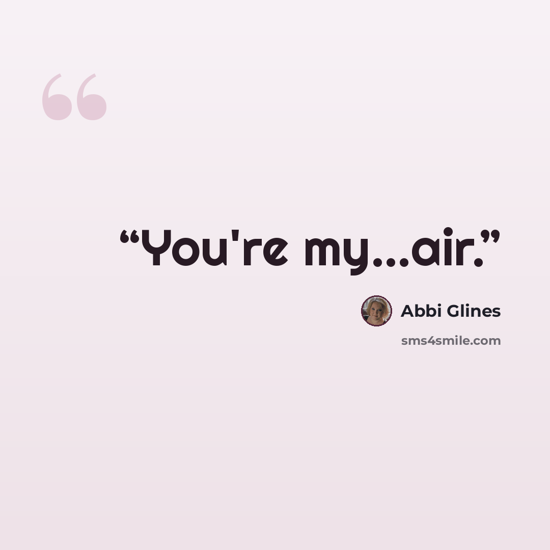 “You're my...air.” quote by Abbi Glines