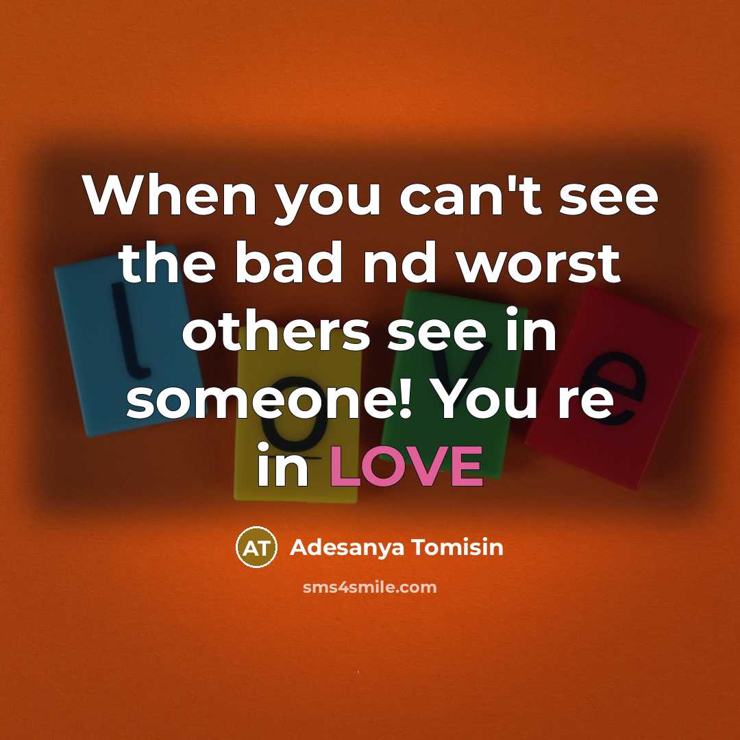 “When you can't see the bad nd worst others see in someone! You re in LOVE” quote by Adesanya Tomisin