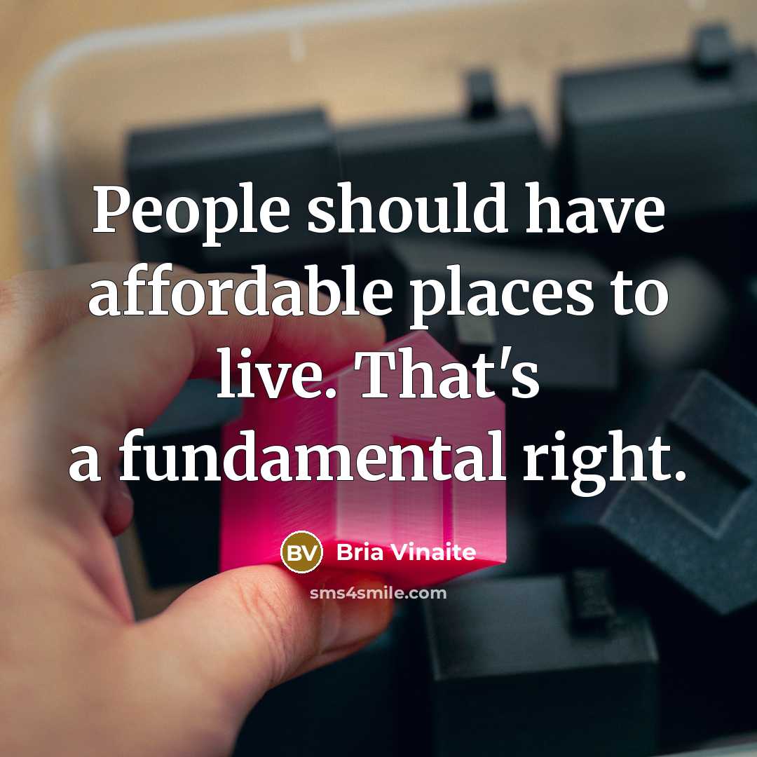 “People should have affordable places to live. That's a fundamental right.” quote by Bria Vinaite