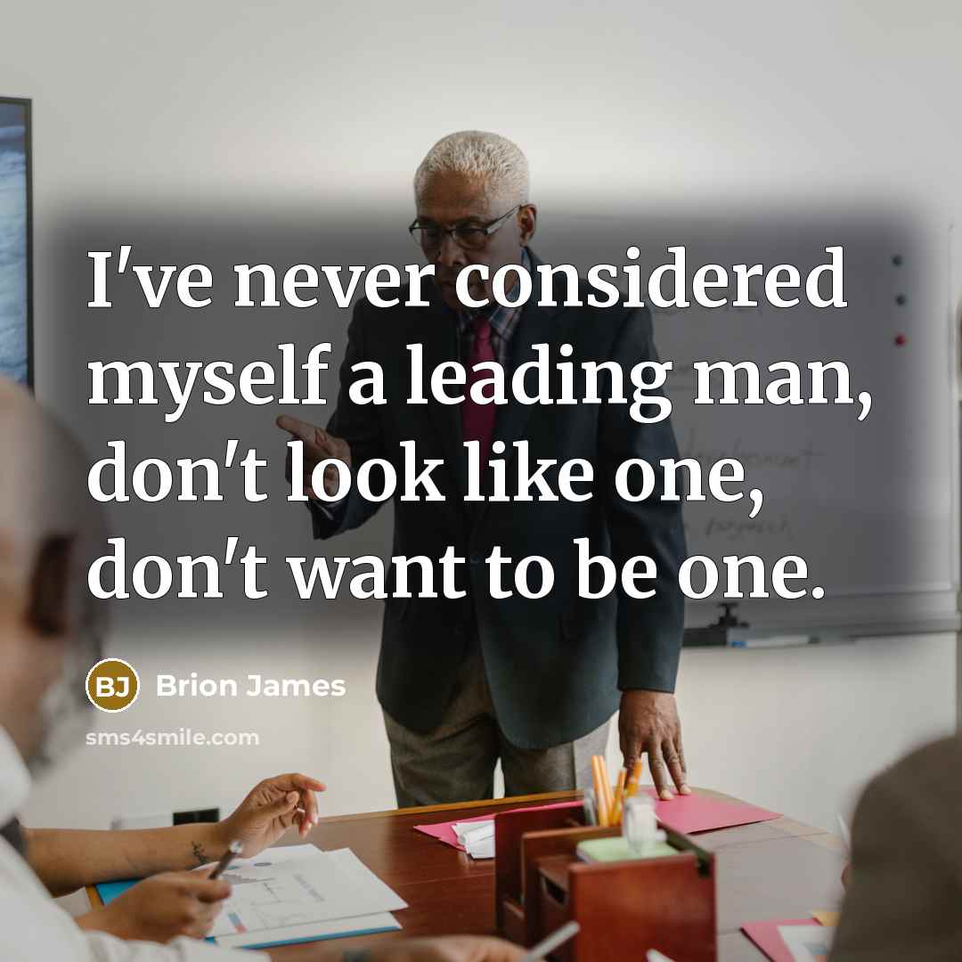 “I've never considered myself a leading man, don't look like one, don't want to be one.” quote by Brion James
